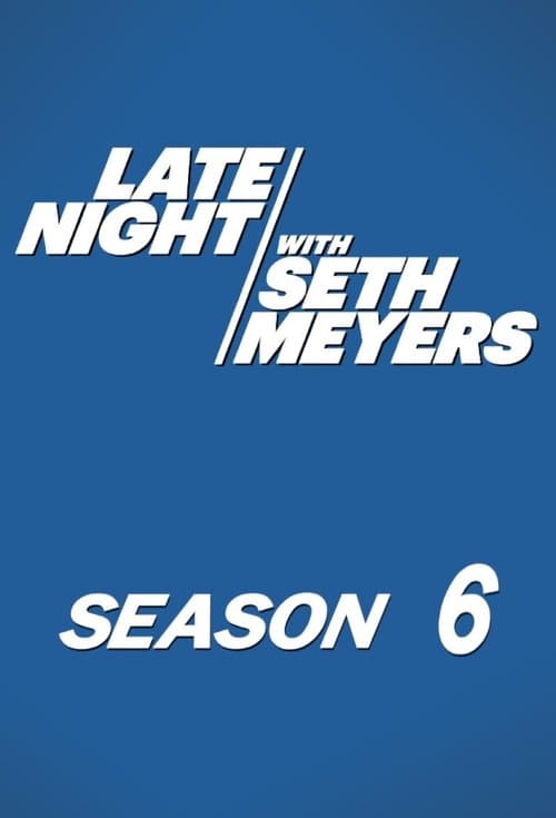 Late Night with Seth Meyers - Season 6